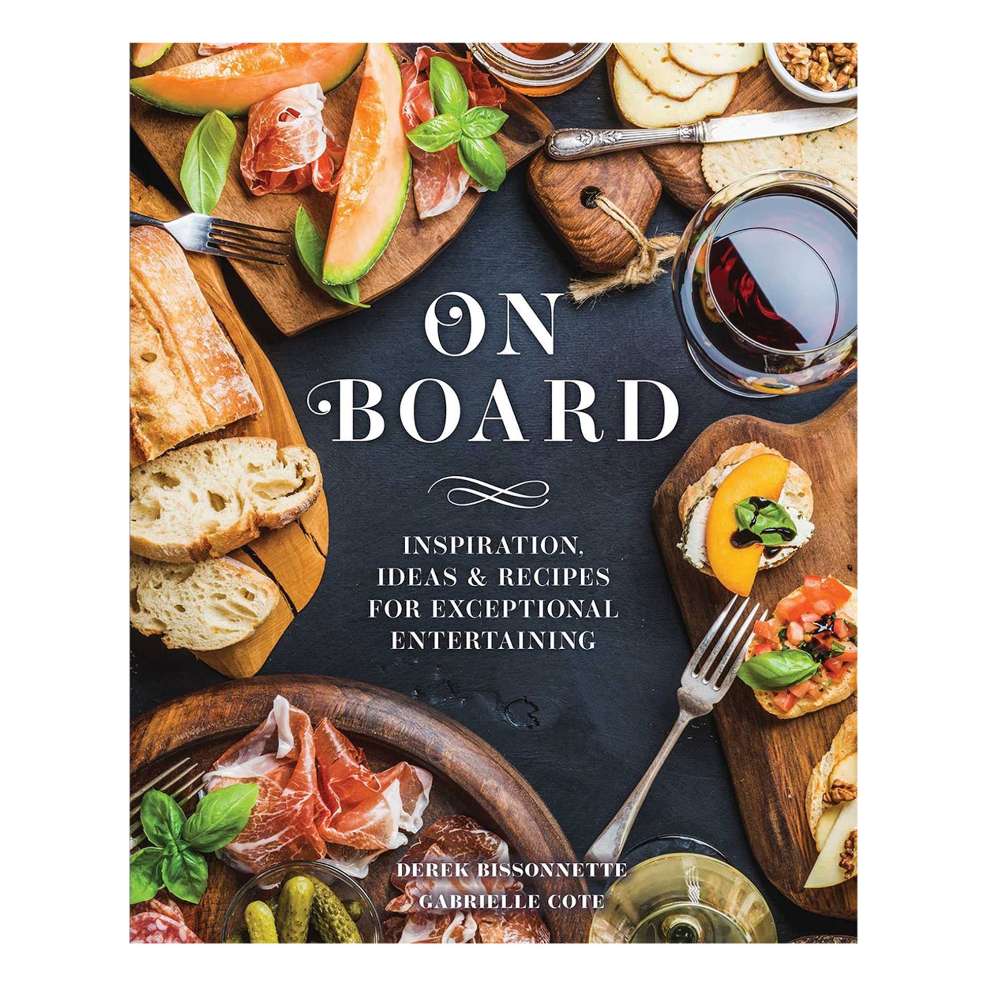 On Board: Inspiration, Ideas & Recipes for Exceptional Entertaining