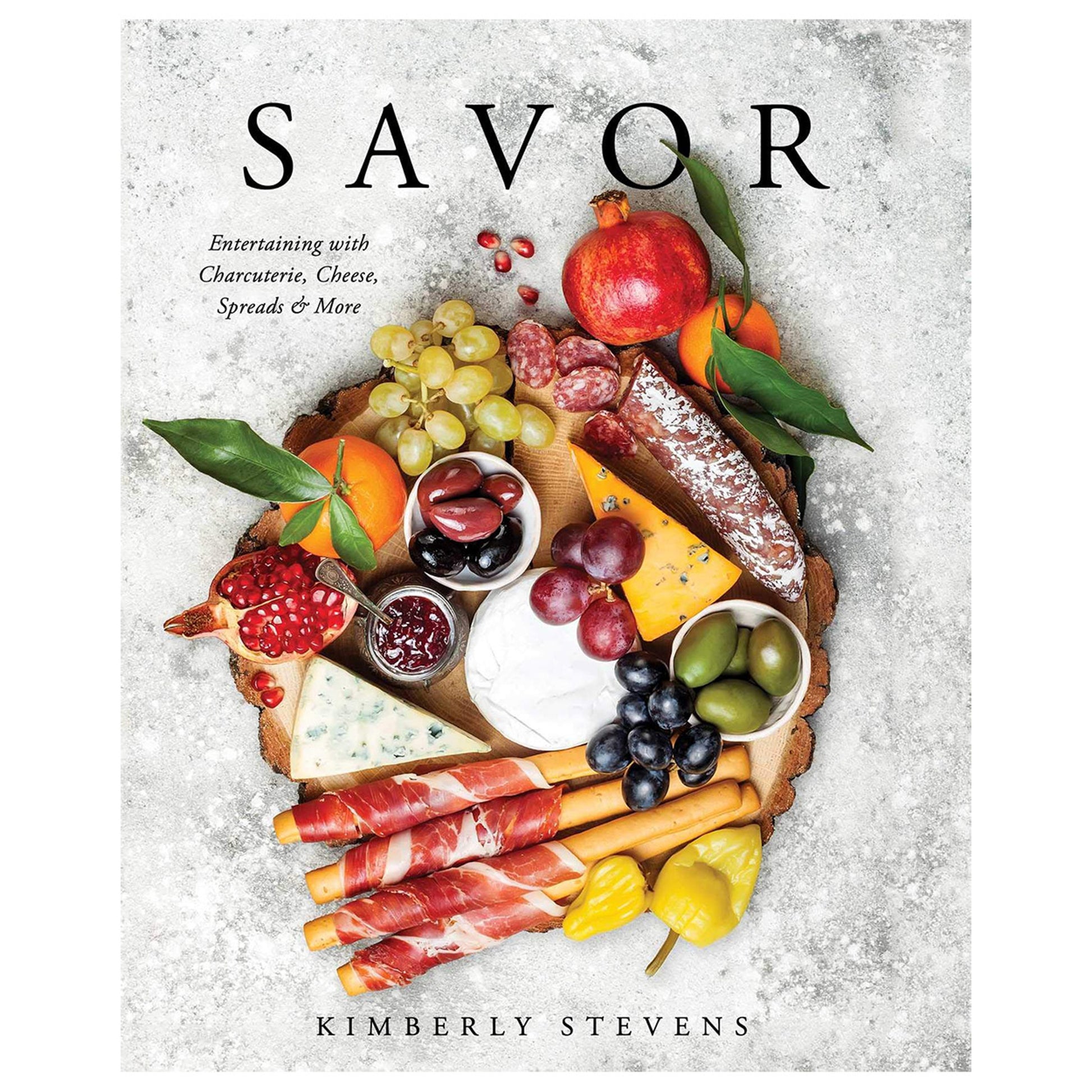 Savor: Entertaining with Charcuterie, Cheese, Spreads & More